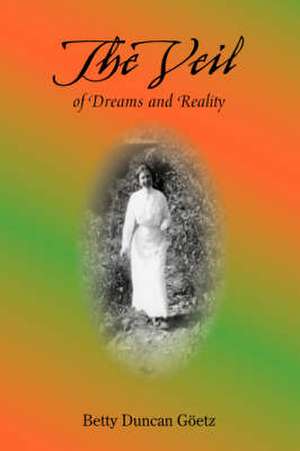 The Veil of Dreams and Reality de Betty Duncan Goetz