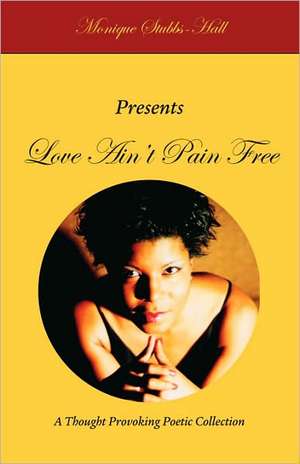 Love Ain't Pain Free de Monique Stubbs-Hall