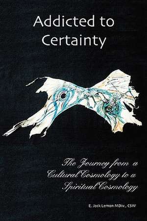 Addicted to Certainty de Jack E. Lemon