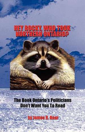 Hey Rocky, Who Took Northern Ontario? de James R. Bear