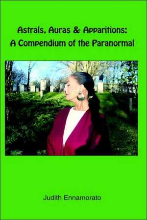 Astrals, Auras & Apparitions de Judith Ennamorato