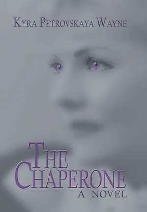 The Chaperone the Chaperone de Kyra Petrovskaya Wayne