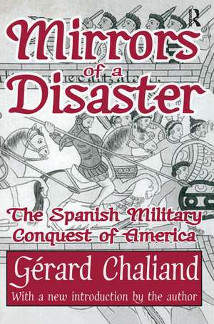 Mirrors of a Disaster: The Spanish Military Conquest of America de Gerard Chaliand