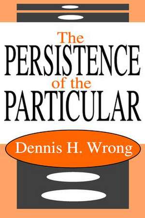 The Persistence of the Particular de Dennis Wrong