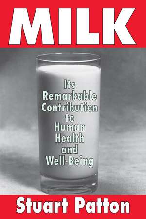 Milk: Its Remarkable Contribution to Human Health and Well-being de Stuart Patton