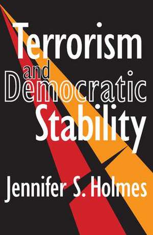 Terrorism and Democratic Stability de Jennifer Holmes