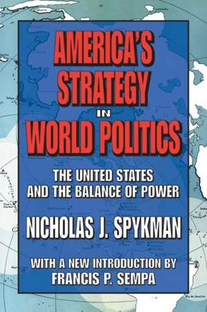 America's Strategy in World Politics: The United States and the Balance of Power de Nicholas J. Spykman