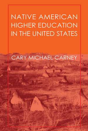 Native American Higher Education in the United States de Cary Carney