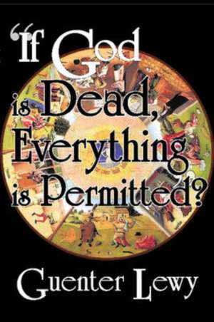 If God is Dead, Everything is Permitted? de Guenter Lewy