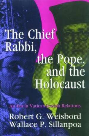 The Chief Rabbi, the Pope, and the Holocaust: An Era in Vatican-Jewish Relationships de Wallace P. Sillanpoa