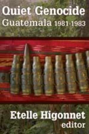 Quiet Genocide: Guatemala 1981-1983 de Etelle Higonnet