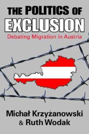 The Politics of Exclusion: Debating Migration in Austria de Michal Krzyzanowski