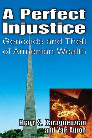 A Perfect Injustice: Genocide and Theft of Armenian Wealth de Yair Auron