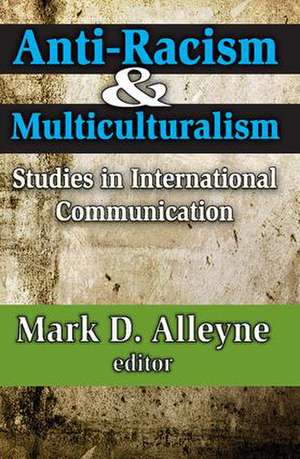 Anti-racism and Multiculturalism: Studies in International Communication de Mark Alleyne