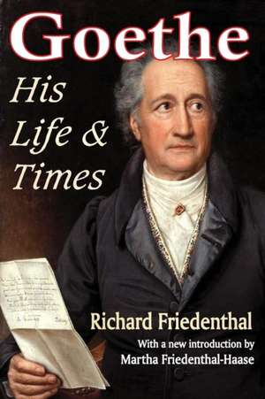 Goethe: His Life and Times de Richard Friedenthal