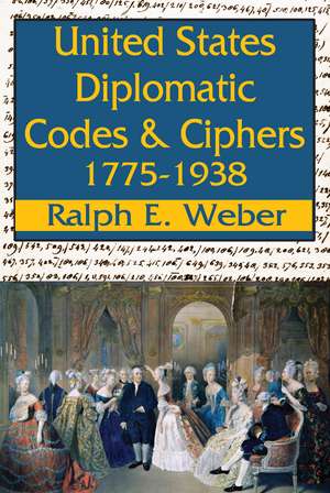 United States Diplomatic Codes and Ciphers, 1775-1938 de Ralph E. Weber