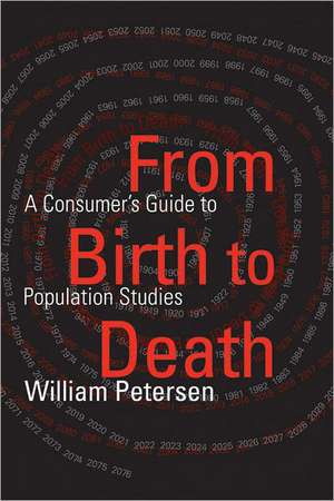 From Birth to Death: A Consumer's Guide to Population Studies de William Petersen