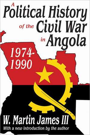 A Political History of the Civil War in Angola, 1974-1990 de W. Martin James III