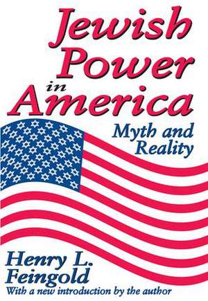 Jewish Power in America: Myth and Reality de Henry Feingold