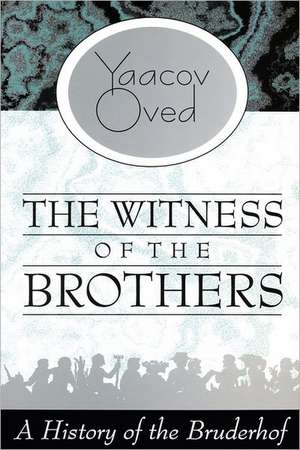 The Witness of the Brothers: A History of the Bruderhof de Yaacov Oved