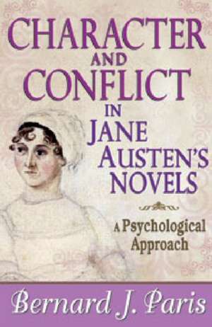 Character and Conflict in Jane Austen's Novels: A Psychological Approach de Bernard J. Paris