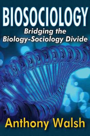 Biosociology: Bridging the Biology-Sociology Divide de Anthony Walsh