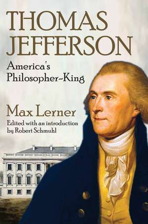 Thomas Jefferson: America's Philosopher-King de Max Lerner