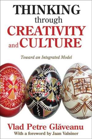 Thinking Through Creativity and Culture: Toward an Integrated Model de Vlad Petre Glaveanu