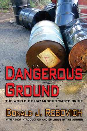 Dangerous Ground: The World of Hazardous Waste Crime de Donald J. Rebovich