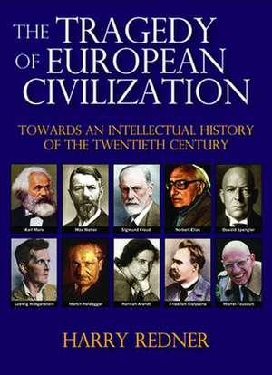 The Tragedy of European Civilization: Towards an Intellectual History of the Twentieth Century de Harry Redner