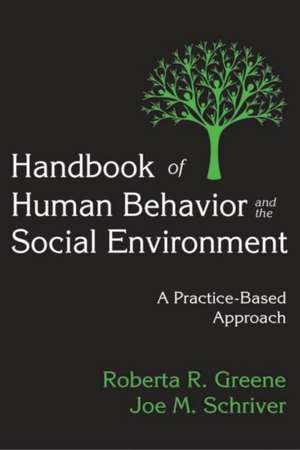 Handbook of Human Behavior and the Social Environment: A Practice-Based Approach de Roberta R. Greene