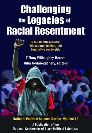 Challenging the Legacies of Racial Resentment: Black Health Activism, Educational Justice, and Legislative Leadership de Tiffany Willoughby-Herard