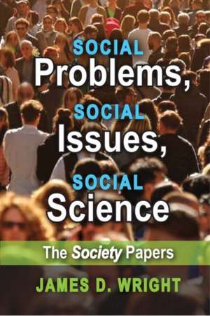 Social Problems, Social Issues, Social Science: The Society Papers de James Wright