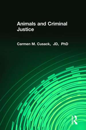 Animals and Criminal Justice de Carmen M. Cusack