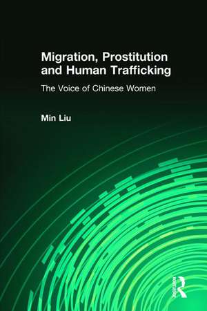 Migration, Prostitution and Human Trafficking: The Voice of Chinese Women de Min Liu