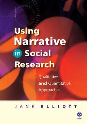 Using Narrative in Social Research: Qualitative and Quantitative Approaches de Jane Elliott