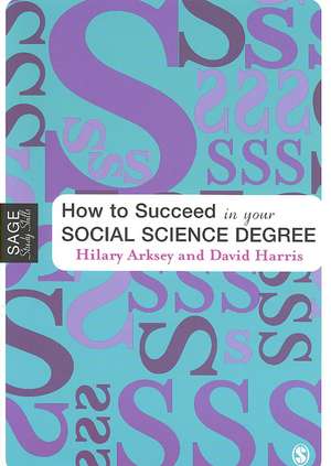 How to Succeed in Your Social Science Degree de Hilary Arksey