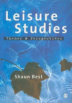 Leisure Studies: Themes and Perspectives de Shaun Best