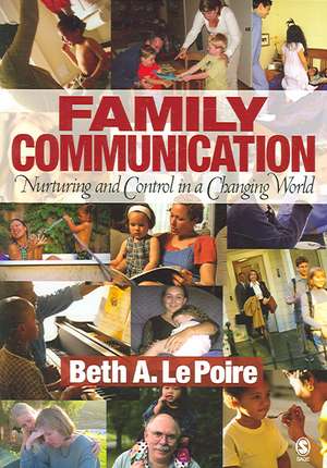 Family Communication: Nurturing and Control in a Changing World de Beth A. Le Poire