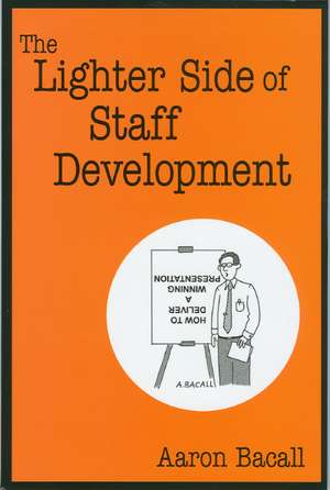 The Lighter Side of Staff Development de Aaron Bacall