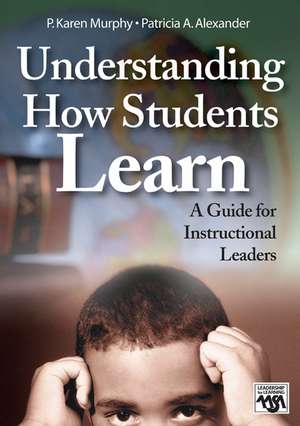 Understanding How Students Learn: A Guide for Instructional Leaders de P. Karen Murphy