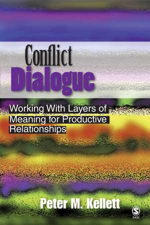 Conflict Dialogue: Working With Layers of Meaning for Productive Relationships de Peter M. Kellett