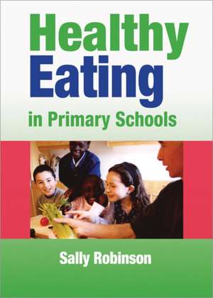 Healthy Eating in Primary Schools de Sally Robinson