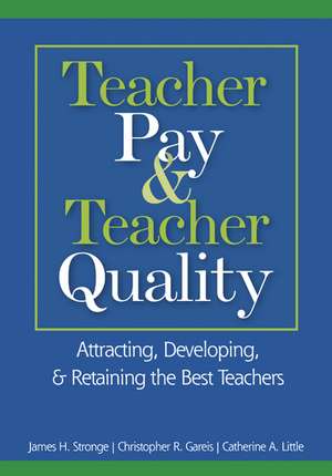 Teacher Pay and Teacher Quality: Attracting, Developing, and Retaining the Best Teachers de James H. Stronge