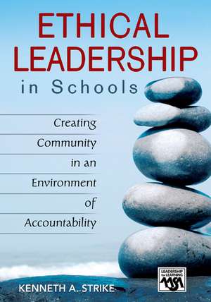 Ethical Leadership in Schools: Creating Community in an Environment of Accountability de Kenneth A. Strike