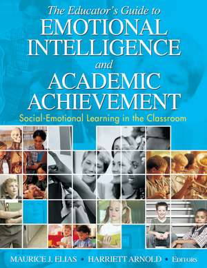 The Educator's Guide to Emotional Intelligence and Academic Achievement: Social-Emotional Learning in the Classroom de Maurice J. Elias