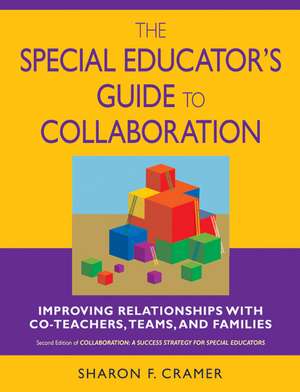 The Special Educator's Guide to Collaboration: Improving Relationships With Co-Teachers, Teams, and Families de Sharon F. Cramer