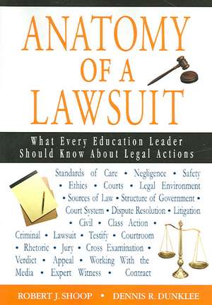 Anatomy of a Lawsuit: What Every Education Leader Should Know About Legal Actions de Robert J. Shoop