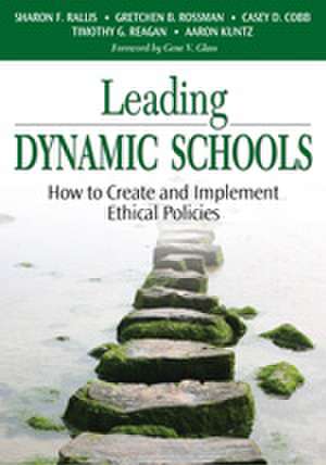 Leading Dynamic Schools: How to Create and Implement Ethical Policies de Sharon F Rallis