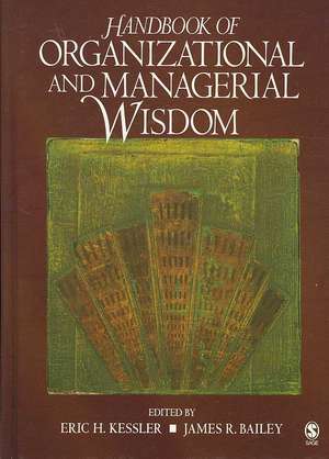 Handbook of Organizational and Managerial Wisdom de Eric H. Kessler